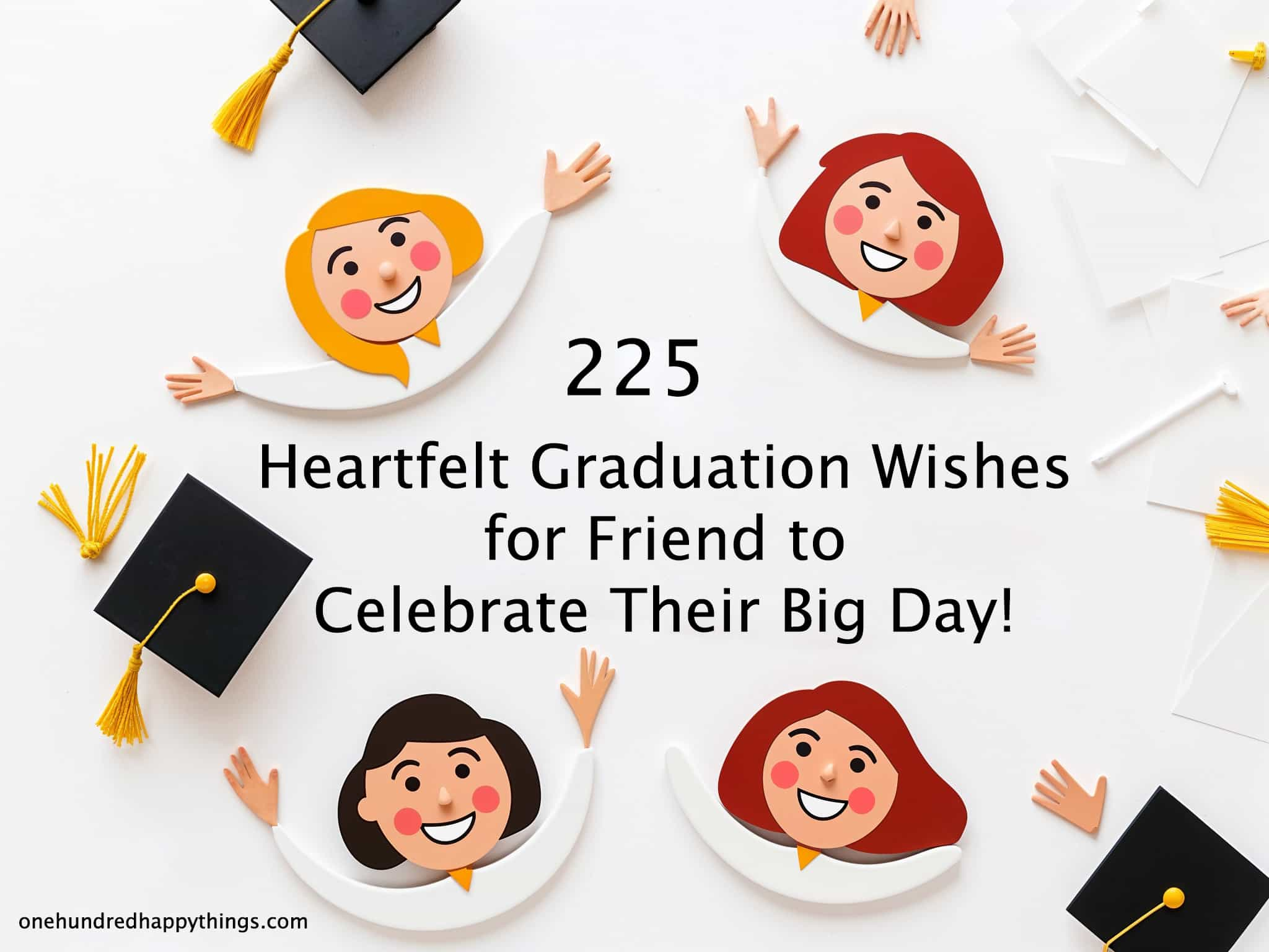 225 Heartfelt Graduation Wishes for Friend to Celebrate Their Big Day