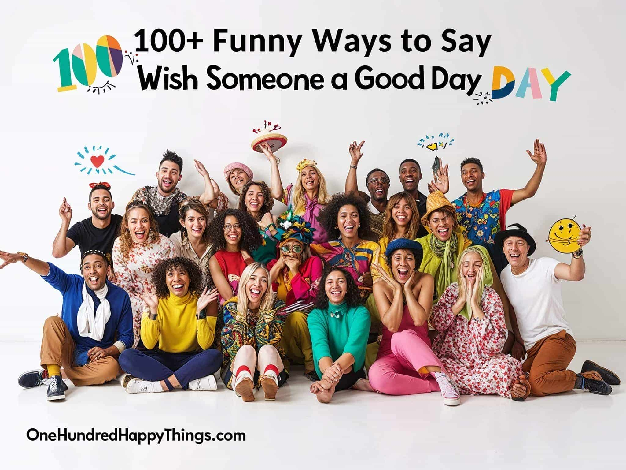 100+ Funny Ways to Say Have a Good Day and Bring a Smile to Their Face