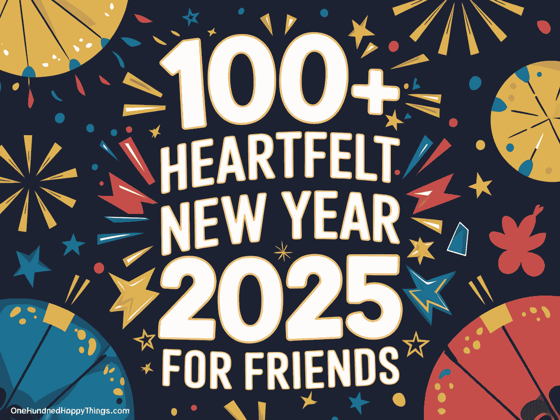 100+ Heartfelt Happy New Year 2025 Wishes for Friends to Spread Joy